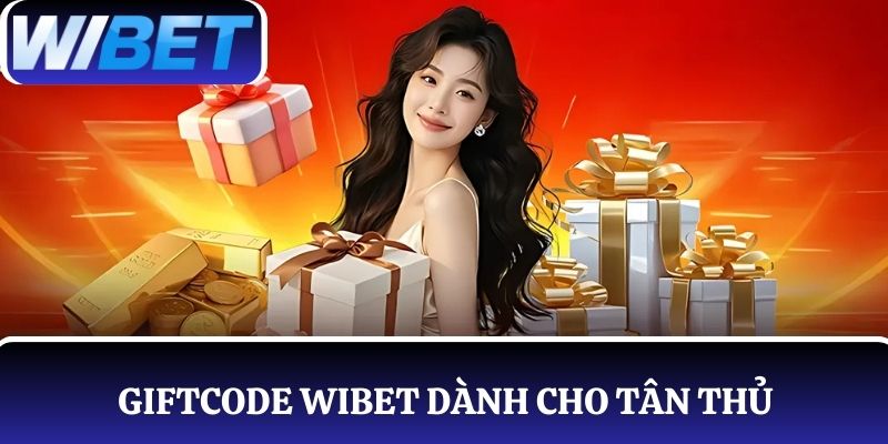 Giftcode WIBET dành cho tân thủ