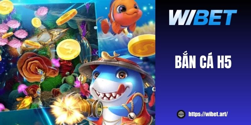 Bắn cá H5 tại WIBET: Thách thức ngư thủ vượt mọi cấp độ