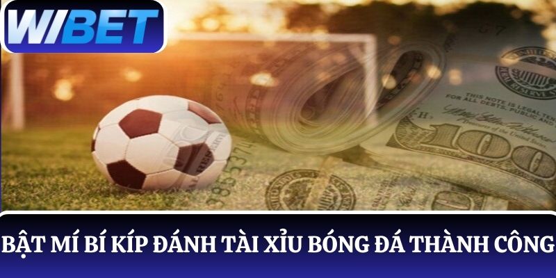 Bật mí bí kíp đánh Tài Xỉu bóng đá thành công, nhận thưởng lớn ngập tràn