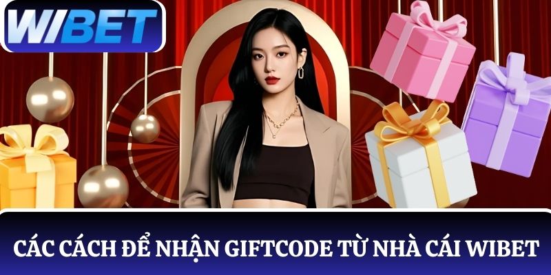 Các cách để nhận giftcode từ nhà cái WIBET