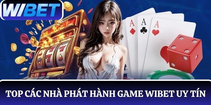 Các nhà phát hành game uy tín nhất tại nhà cái