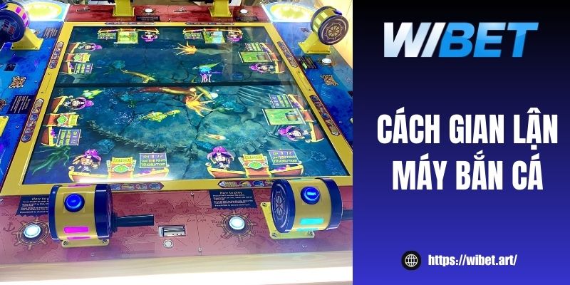 Cách gian lận máy bắn cá hiệu quả giúp săn triệu tiền xu