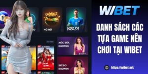 Danh sách các tựa game nên chơi tại WIBET thưởng hấp dẫn