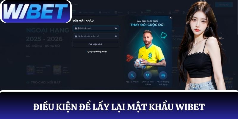 Điều kiện để lấy lại mật khẩu WIBET