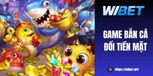 Thử ngay game bắn cá đổi tiền mặt WIBET hấp dẫn, dễ thắng