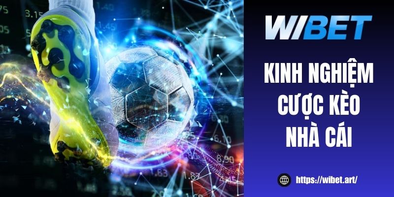 Kinh nghiệm cược kèo nhà cái WIBET: Mẹo rinh tiền khủng 2025