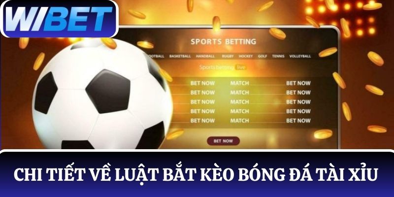 Quy định cược kèo tài xỉu trong luật bắt kèo bóng đá