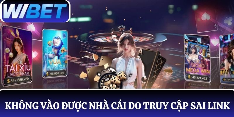 Sự cố không truy cập được WIBET do vào sai link nhà cái