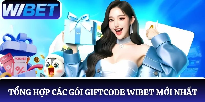 Tổng hợp các gói giftcode WIBET mới nhất