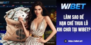 Làm sao để hạn chế thua lỗ khi chơi tại WIBET?